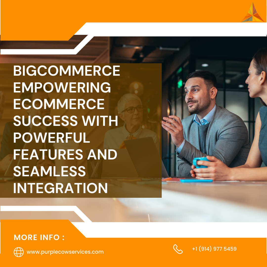 BigCommerce Empowering Ecommerce Success with Powerful Features and Seamless Integration