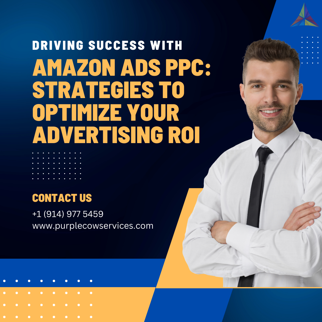 Driving Success with Amazon Ads PPC Strategies to Optimize Your Advertising ROI