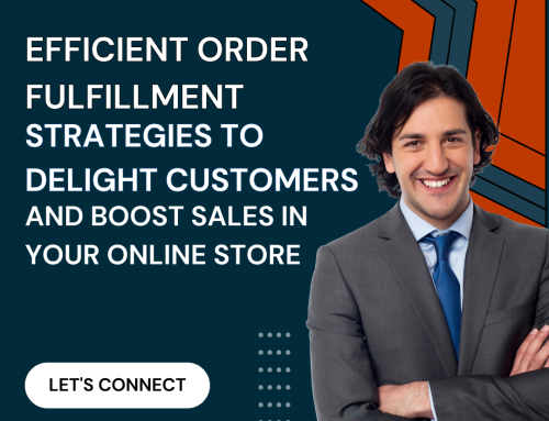 Efficient Order Fulfillment Strategies to Delight Customers and Boost Sales in Your Online Store