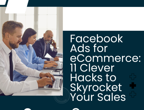 Facebook Ads for eCommerce: 11 Clever Hacks to Skyrocket Your Sales
