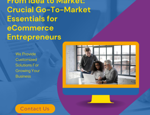 From Idea to Market: Crucial Go-To-Market Essentials for eCommerce Entrepreneurs