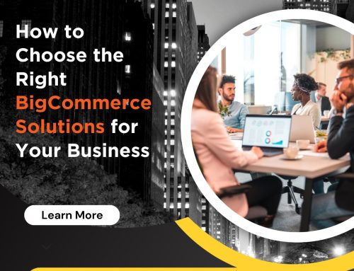 How to Choose the Right BigCommerce Solutions for Your Business