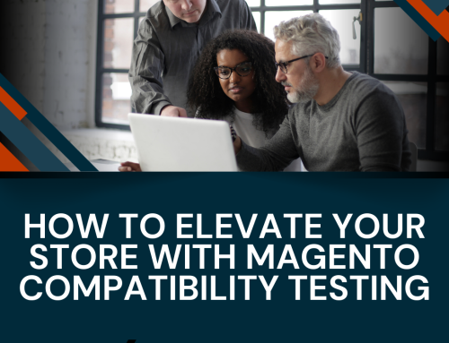 How to Elevate Your Store with Magento Compatibility Testing
