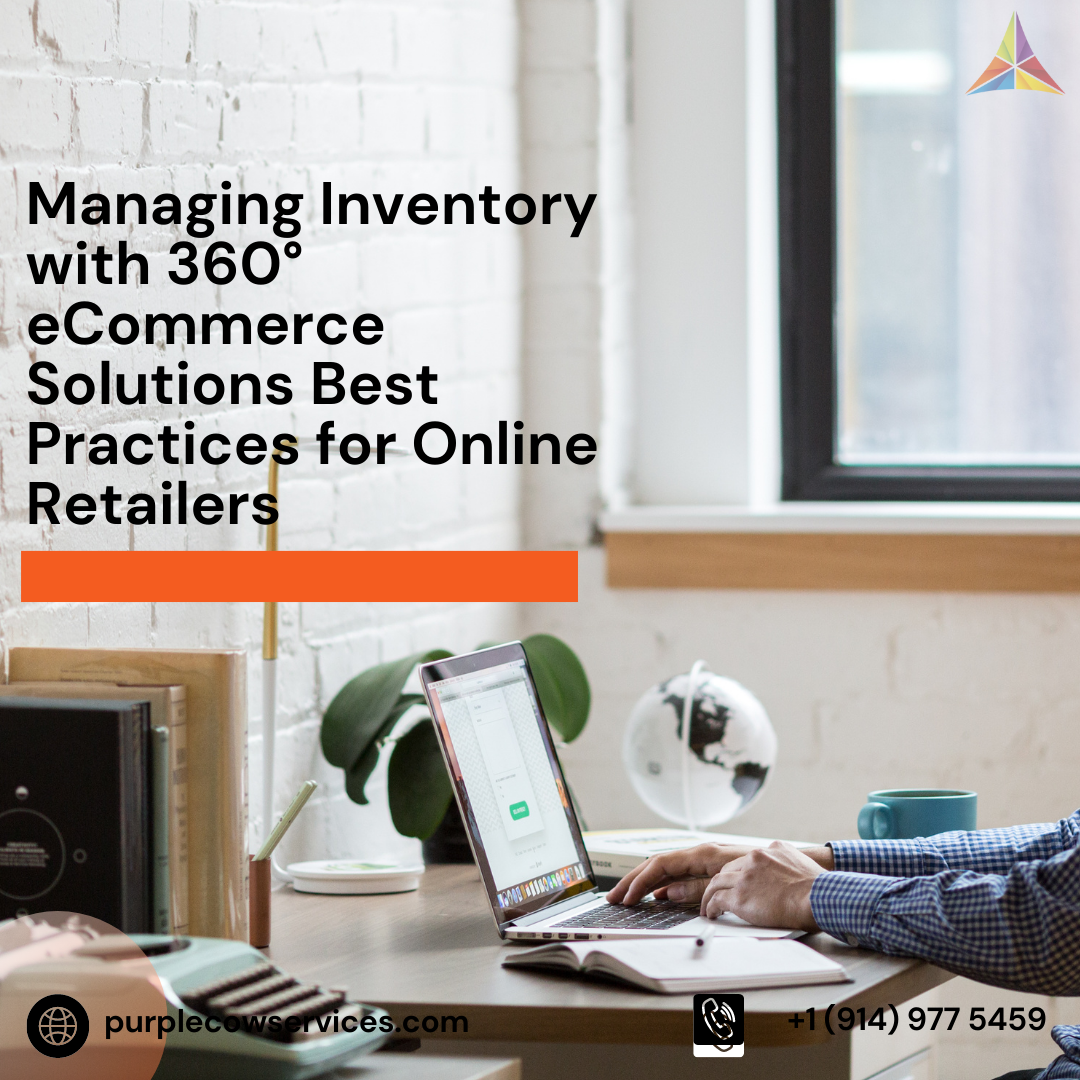Managing Inventory with 360° eCommerce Solutions Best Practices for Online Retailers