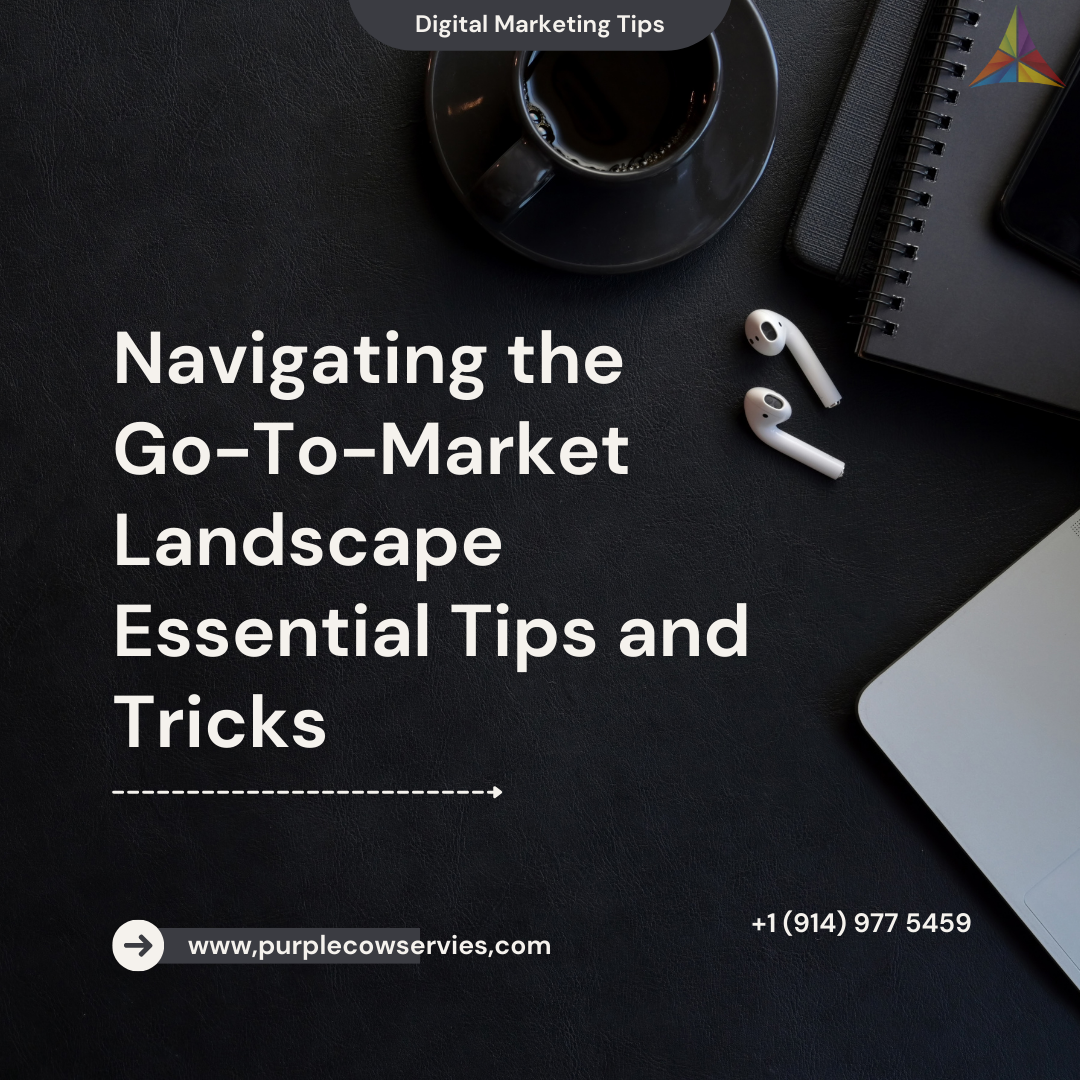 Navigating the Go-To-Market Landscape Essential Tips and Tricks