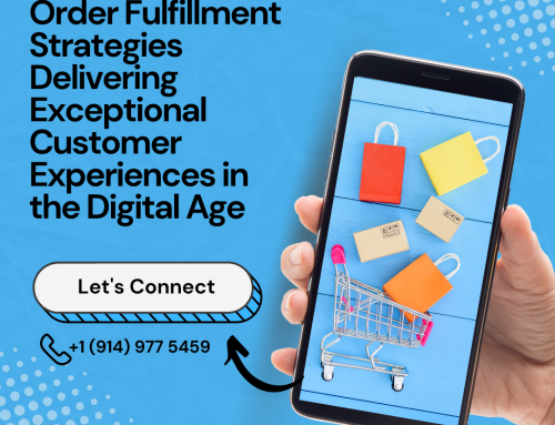 Order Fulfillment Strategies: Delivering Exceptional Customer Experiences in the Digital Age