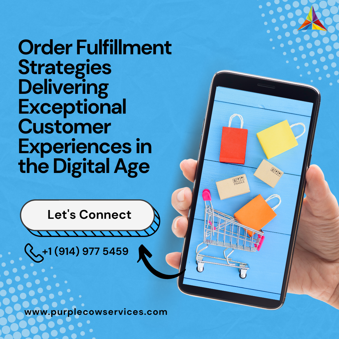 Order Fulfillment Strategies Delivering Exceptional Customer Experiences in the Digital Age