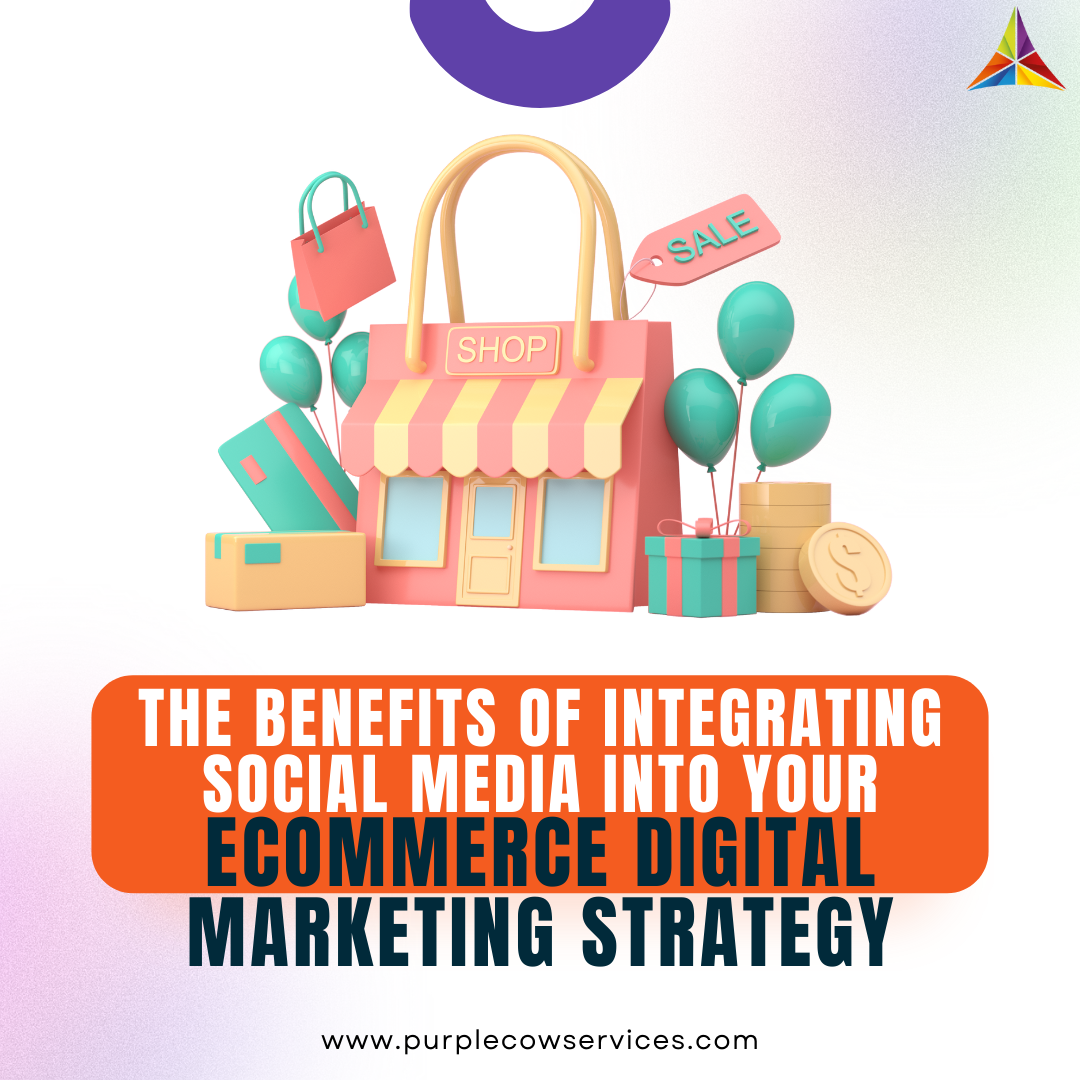 The Benefits of Integrating Social Media into Your eCommerce Digital Marketing Strategy